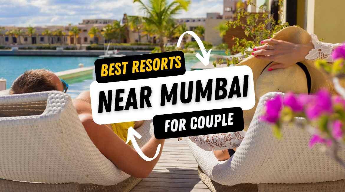 Top Romantic Resorts Near Mumbai For Couples: