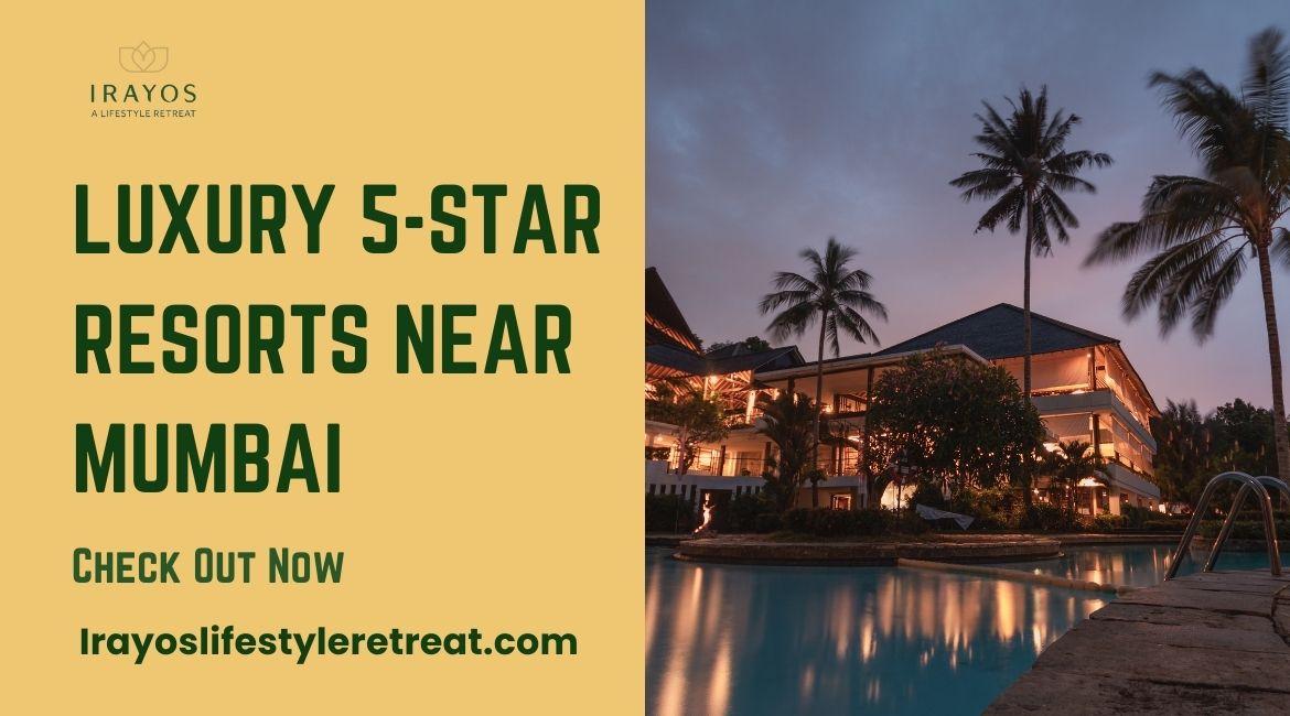 Luxury 5-Star Resorts Near Mumbai